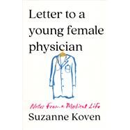 Letter to a Young Female Physician Thoughts on Life and Work by Koven, Suzanne, 9781324021902