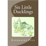 Six Little Ducklings by Pyle, Katharine, 9781508641902