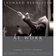 Leonard Bernstein at Work His Final Years, 1984-1990 by Sherman, Steve J., 9781574671902