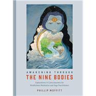 Awakening through the Nine Bodies Exploring Levels of Consciousness in Meditation by MOFFITT, PHILLIP, 9781623171902