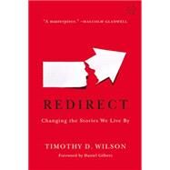 Redirect Changing the Stories We Live By by Wilson, Timothy D.; Gilbert, Daniel, 9780316051903