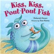 Kiss, Kiss, Pout-Pout Fish by Diesen, Deborah; Hanna, Dan, 9780374301903