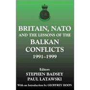 Britain, NATO and the Lessons of the Balkan Conflicts, 1991 -1999 by Badsey,Stephen;Badsey,Stephen, 9780714651903
