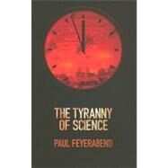 The Tyranny of Science by Feyerabend, Paul K., 9780745651903