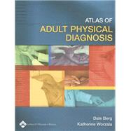 Atlas of Adult Physical Diagnosis by Berg, Dale; Worzala, Katherine, 9780781741903