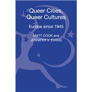 Queer Cities, Queer Cultures Europe since 1945 by Evans, Jennifer V.; Cook, Matt, 9781441141903
