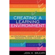 Creating a Learning Environment An Educational Leader's Guide to Managing School Culture by Brucato, John M., 9781578861903