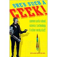 She's Such a Geek Women Write About Science, Technology, and Other Nerdy Stuff by Newitz, Annalee; Anders, Charlie, 9781580051903