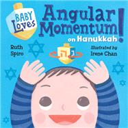 Baby Loves Angular Momentum on Hanukkah! by Spiro, Ruth; Chan, Irene, 9781623541903