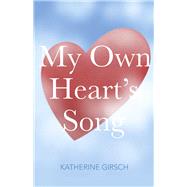 My Own Heart's Song by Girsch, Katherine, 9798350971903