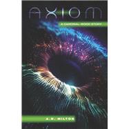 Axiom A Cardinal-Wood Story by Milton, A.R., 9798990131903