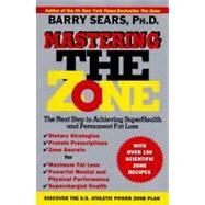 Mastering the Zone: The Next Step in Achieving Superhealth and Permanent Fat Loss by Sears, Barry, 9780060391904