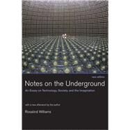 Notes on the Underground, new edition An Essay on Technology, Society, and the Imagination by Williams, Rosalind, 9780262731904