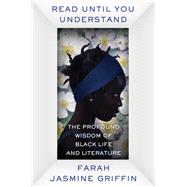 Read Until You Understand The Profound Wisdom of Black Life and Literature by Griffin, Farah Jasmine, 9780393651904
