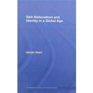 Sikh Nationalism and Identity in a Global Age by Shani; Giorgio, 9780415421904