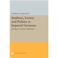 Students, Society and Politics in Imperial Germany by Jarausch, Konrad H., 9780691641904