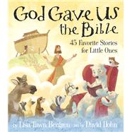 God Gave Us the Bible Forty-Five Favorite Stories for Little Ones by Bergren, Lisa Tawn; Hohn, David, 9780735291904