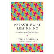 Preaching As Reminding by Arthurs, Jeffrey D.; Ortberg, John, 9780830851904