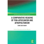 A Comparative Reading of Pan-Africanism and Afropolitanism by Andrew Nyongesa; John Mugubi, 9781003481904