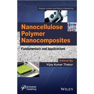 Nanocellulose Polymer Nanocomposites Fundamentals and Applications by Thakur, Vijay Kumar, 9781118871904
