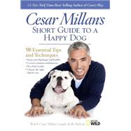 Cesar Millan's Short Guide to a Happy Dog 98 Essential Tips and Techniques by MILLAN, CESAR, 9781426211904