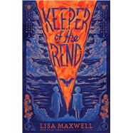 Keeper of the Rend by Maxwell, Lisa, 9781534431904