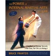 The Power of Internal Martial Arts and Chi by FRANTZIS, BRUCE, 9781583941904
