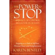 The Power to Stop Any Out-of-Control Behavior in 30 Days by Bentley, Karen, 9781614481904