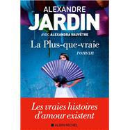 La Plus-que-vraie by Alexandre Jardin; Alexandra Sauvtre, 9782226441904