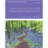Mental Health in Social Work A Casebook on Diagnosis and Strengths Based Assessment by Corcoran, Jacqueline; Walsh, Joseph M., 9780135171905