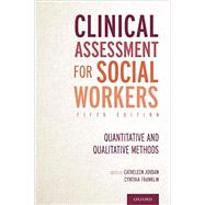 Clinical Assessment for Social Workers Quantitative and Qualitative Methods by Jordan, Catheleen; Franklin, Cynthia, 9780190071905