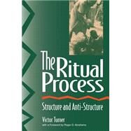 The Ritual Process: Structure and Anti-Structure by Turner,Victor, 9780202011905