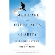 Marriage and Other Acts of Charity A Memoir by Braestrup, Kate, 9780316031905
