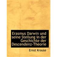 Erasmus Darwin Und Seine Stellung in Der Geschichte Der Descendenz-theorie by Krause, Ernst, 9780554871905