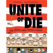 Unite or Die How Thirteen States Became a Nation by Jules, Jacqueline; Czekaj, Jef, 9781580891905