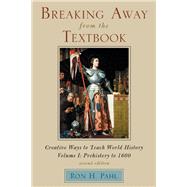 Breaking Away from the Textbook Creative Ways to Teach World History by Pahl, Ron H., 9781607091905