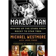 Makeup Man From Rocky to Star Trek The Amazing Creations of Hollywood's Michael Westmore by Westmore, Michael; Page, Jake, 9781630761905