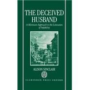 The Deceived Husband A Kleinian Approach to the Literature of Infidelity by Sinclair, Alison, 9780198151906