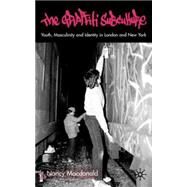 The Graffiti Subculture Youth, Masculinity and Identity in London and New York by Macdonald, Nancy, 9780333781906