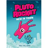 Pluto Rocket: New in Town (Pluto Rocket #1) by Gilligan, Paul, 9780735271906