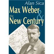 Max Weber and the New Century by Sica,Alan, 9780765801906