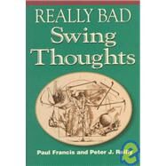 Really Bad Swing Thoughts by Paul Francis; Peter J. Reilly, 9780836251906