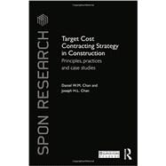 Target Cost Contracting Strategy in Construction: Principles, Practices and Case Studies by Wai Ming; Chan, 9781138651906