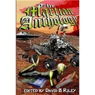The Martian Anthology by Riley, David B.; Knight, Sam; Givens, Laura; Summer, David Lee; Campbell, J. A., 9781523211906