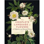 The Complete Language of Flowers A Definitive and Illustrated History by Dietz, S. Theresa, 9781577151906