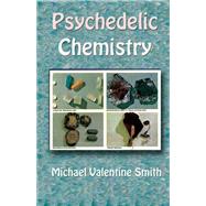 Psychedelic Chemistry by Smith, Michael Valentine, 9781579511906