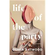 Life of the Party Poems by Gatwood, Olivia, 9781984801906