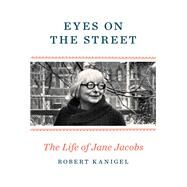 Eyes on the Street by Kanigel, Robert, 9780307961907