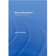 Beyond Monotheism: A theology of multiplicity by Schneider *NFA*; Laurel, 9780415941907