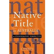 Native Title in Australia: An Ethnographic Perspective by Peter Sutton, 9780521011907